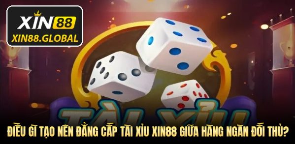 Tài xỉu XIN88 - Sảnh game xanh chín và cơ hội thắng cực lớn