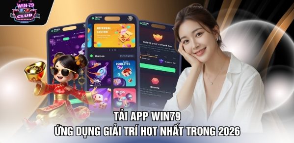 Tải App Win79 - Ứng Dụng Giải Trí Hot Nhất Trong 2026 Tải App Win79 - Ứng Dụng Giải Trí Hot Nhất Trong 2026
