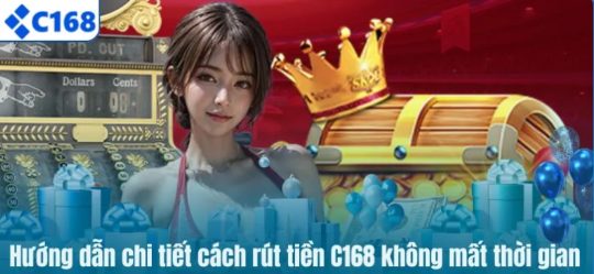Rút tiền C168 nhanh chóng với hướng dẫn dễ hiểu cho người mới