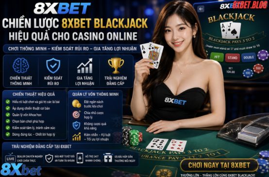 Những Chiến Lược 8xbet Blackjack Hiệu Quả Giúp Gia Tăng Thành Công Khi Chơi Casino