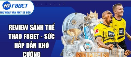 Ưu Đãi Cao Cấp Cho Bet Thủ Thể Thao F8bet và cách tận dụng thông tin một cách tỉnh táo