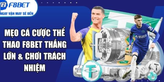 Ưu Đãi Cao Cấp Cho Bet Thủ Thể Thao F8bet và cách tận dụng thông tin một cách tỉnh táo